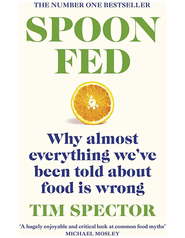 Spoon-Fed: Why almost everything we've been told about food is wrong