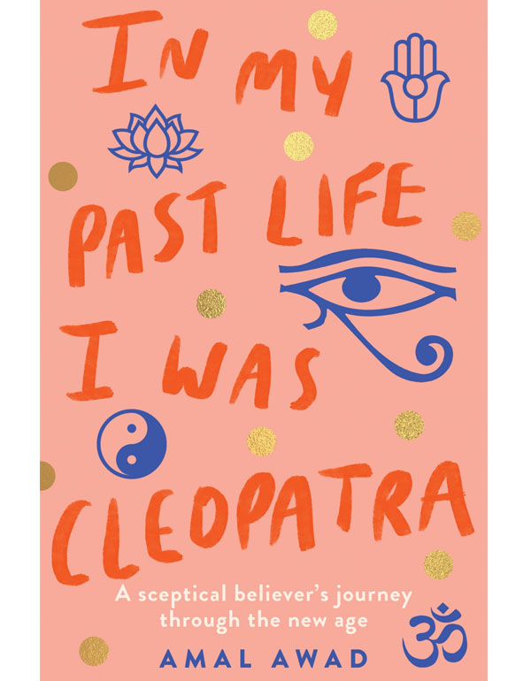 In My Past Life I was Cleopatra: a sceptical believer's journey through the new age
