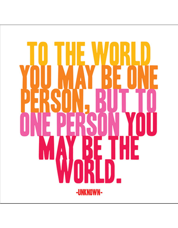 Quotable Magnets - "To one person , you may be the world"