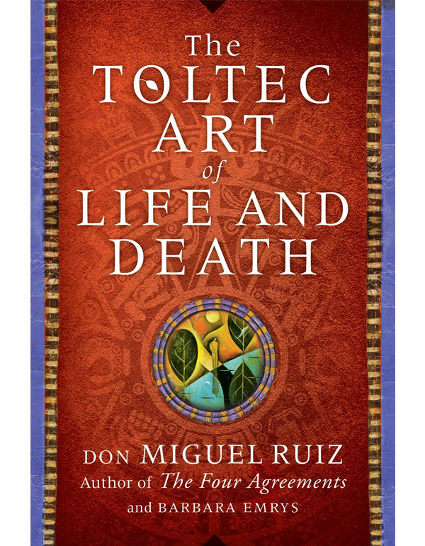 The Toltec Art of Life and Death
