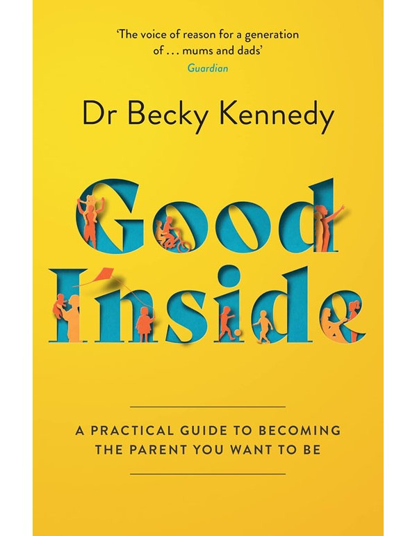 Good Inside: A Practical Guide To Becoming The Parent You Want To Be