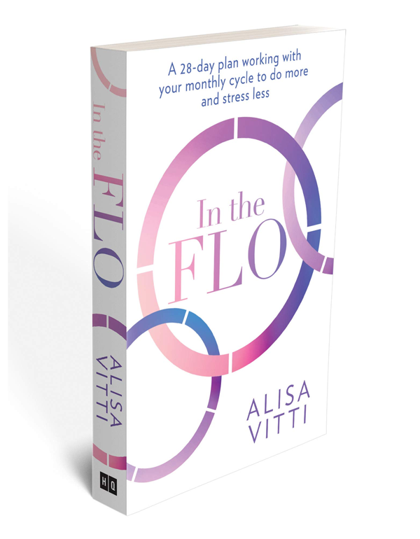 In The Flo: Unlock Your Hormonal advantage and Revolutionise Your Life