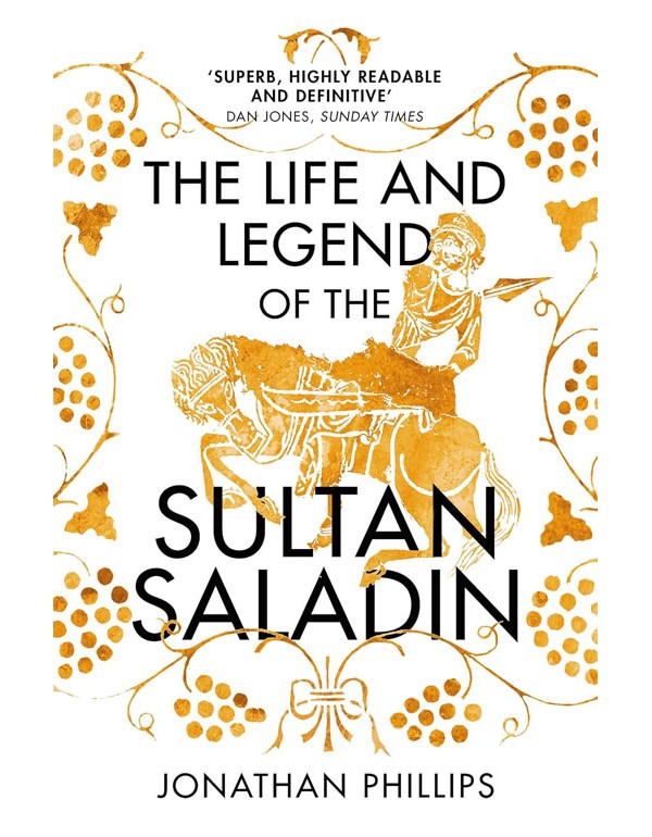 The Life and Legend of the Sultan Saladin