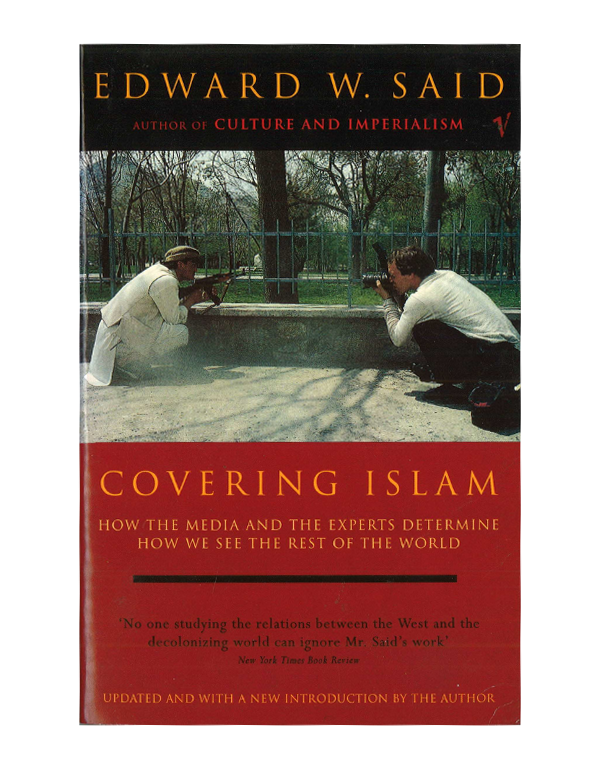 Covering Islam: How the Media and the Experts Determine How We See the Rest of the World