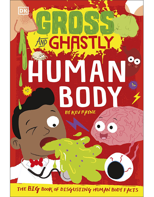 Gross and Ghastly: Human Body: the Big Book of Disgusting Human Body Facts