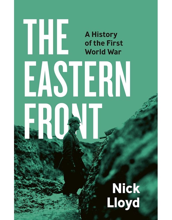 The Eastern Front: A History Of The First World War
