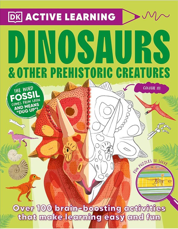 Active Learning Dinosaurs And Other Prehistoric Creatures: Over 100 Brain-Boosting Activities That Make Learning Easy And Fun