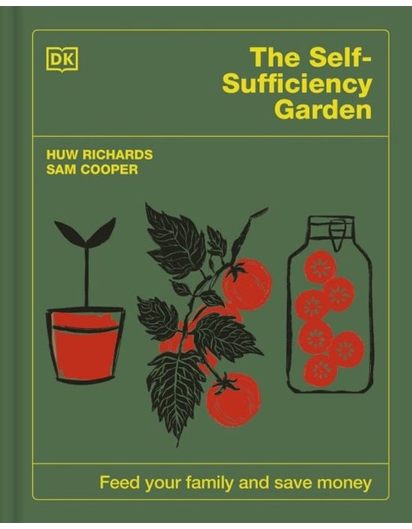 The Self-Sufficiency Garden: Feed Your Family and Save Money