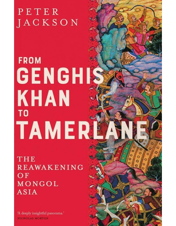 From Genghis Khan To Tamerlane: The Reawakening Of Mongol Asia