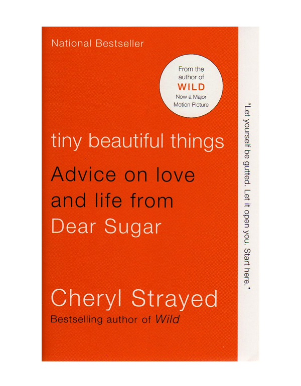 Tiny Beautiful Things: Advice on Love and Life from Dear Sugar Tiny Beautiful Things: Advice on Love and Life from Dear Sugar