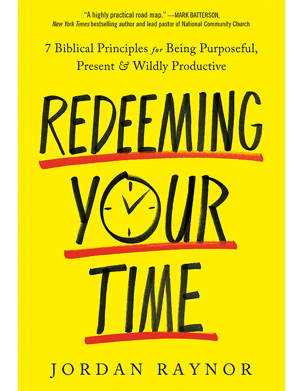 Redeeming Your Time: 7 Biblical Principles for Being Purposeful, Present, and Wildly Productive