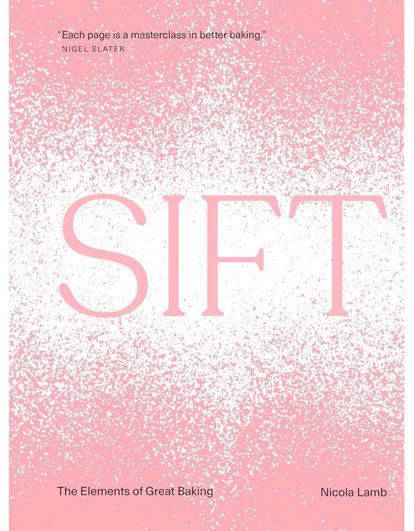 Sift: The Elements of Great Baking Sift: The Elements of Great Baking