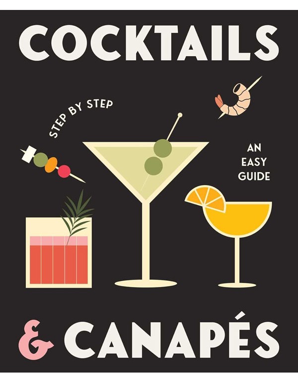 Cocktails and Canapes Step by Step: An Easy Guide