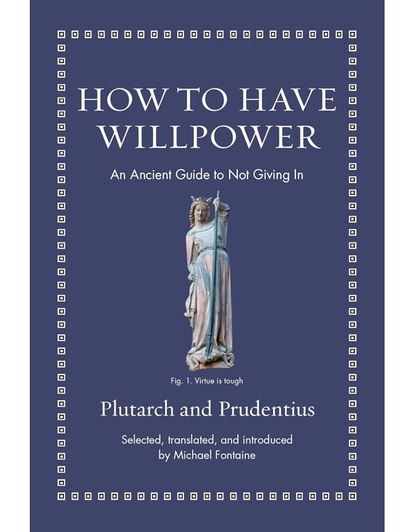How to Have Willpower: An Ancient Guide to Not Giv...