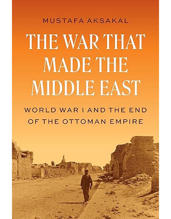 The War That Made the Middle East