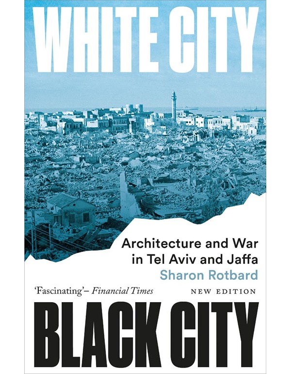 White City, Black City: Architecture and War in Tel Aviv and Jaffa