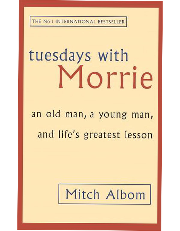 Tuesdays With Morrie: An Old Man, a Young Man, and Lifes Greatest Lesson
