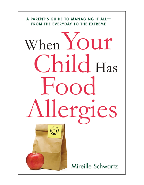 When Your Child Has Food Allergies: A Parent's Guide to Managing It All - From the Everyday to the Extreme When Your Child Has Food Allergies: A Parent's Guide to Managing It All - From the Everyday to the Extreme