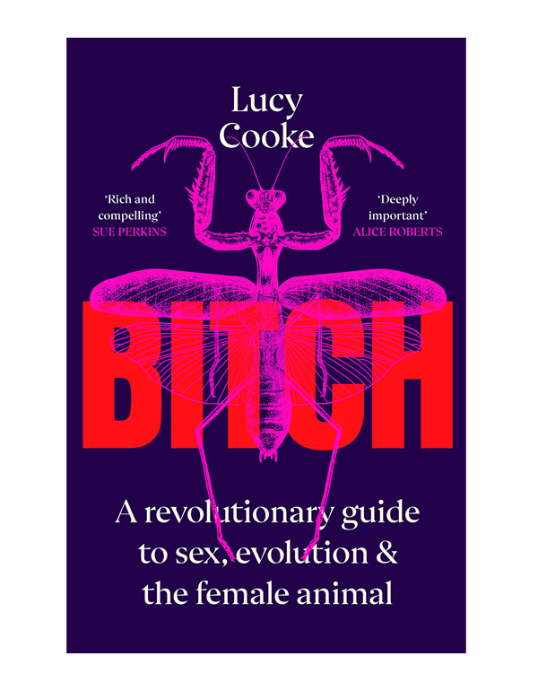 Bitch: A Revolutionary Guide to Sex, Evolution and the Female Animal