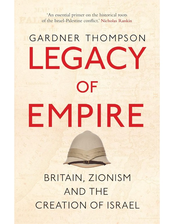 Legacy of Empire: Britain, Zionism and the Creation of Israel