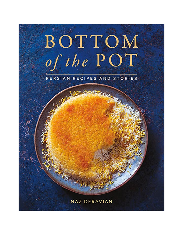 Bottom Of The Pot: Persian Recipes and Stories