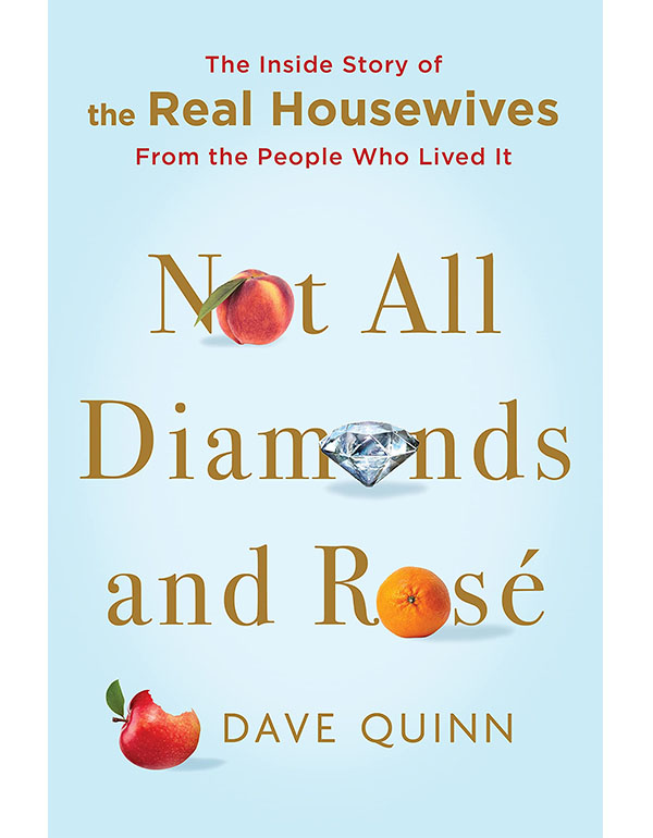 Not All Diamonds and Rose: the Inside Story of the Real Housewives from the People Who Lived It