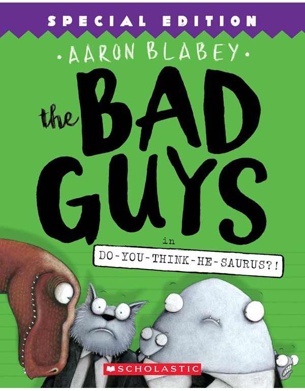 The Bad Guys in Do-You-Think-He-Saurus?!: Special Edition (The Bad Guys #7)