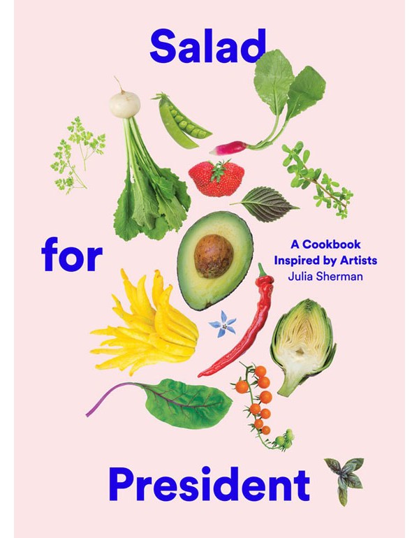 Salad for President: A Cookbook Inspired by Artists