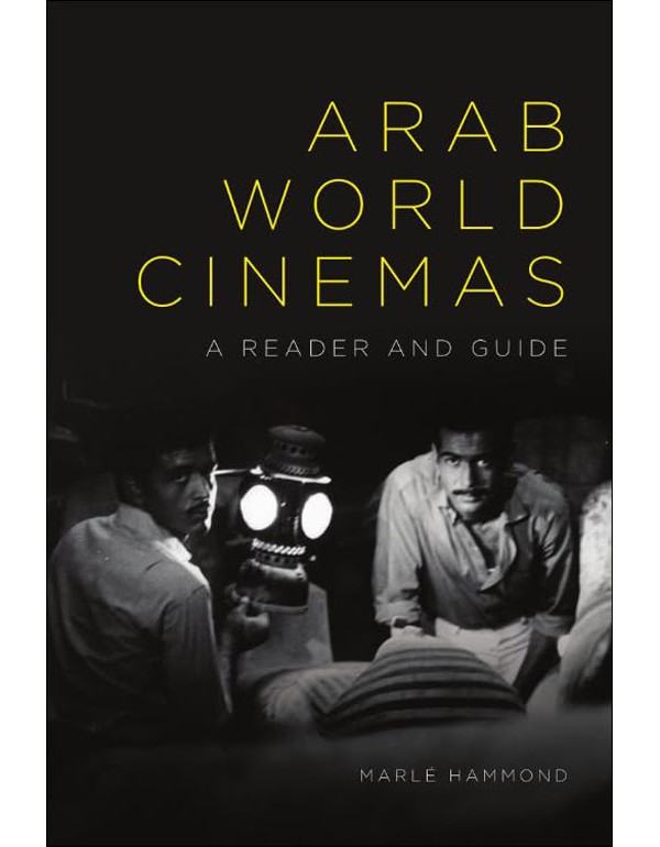 Arab World Cinemas: A Reader And Guide
