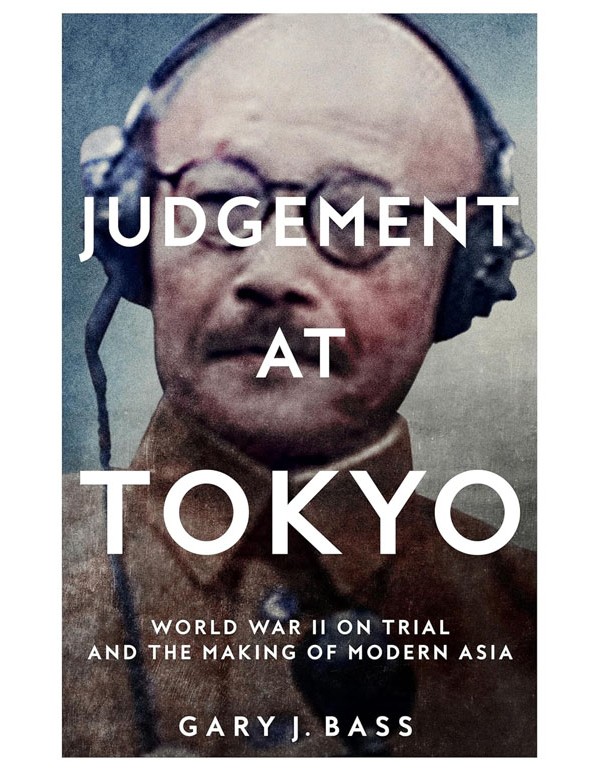 Judgement At Tokyo: World War Ii On Trial And The Making Of Modern Asia