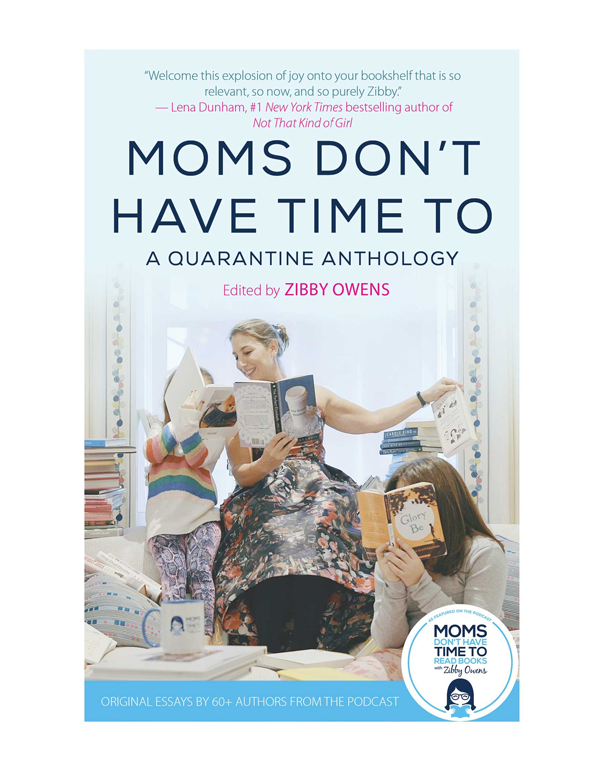 Moms Don'T Have Time To: A Quarantine Anthology