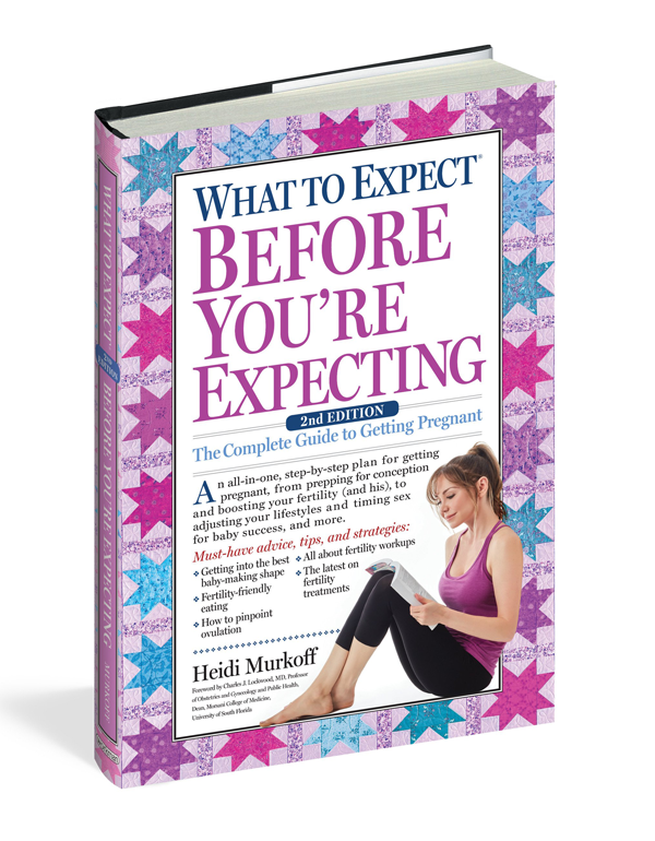 What to Expect Before You're Expecting: The Complete Guide to Getting Pregnant