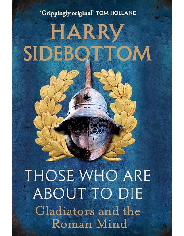 Those Who Are About To Die: Gladiators and the Roman Mind