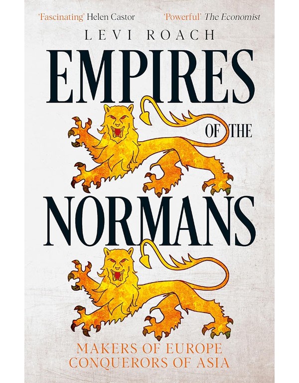 Empires Of The Normans: Makers Of Europe, Conquerors Of Asia