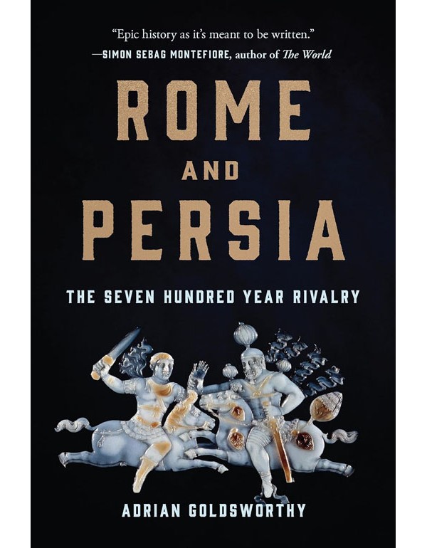Rome and Persia: The Seven Hundred Year Rivalry