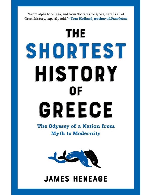 Shortest History of Greece: The Odyssey of a Nation from Myth to Modernity