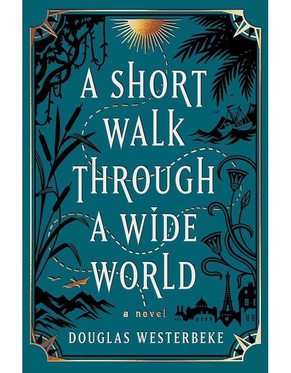 A Short Walk Through A Wide World: A Novel