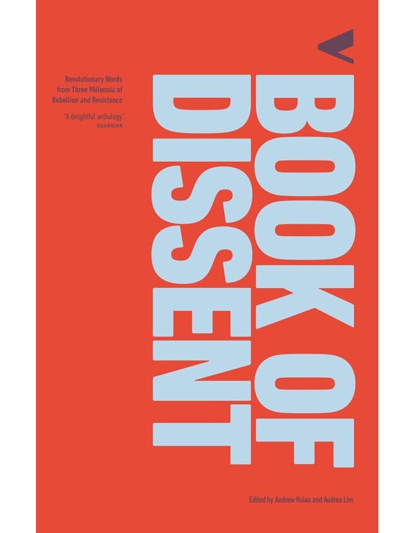 Book of Dissent: Revolutionary Words from Three Millennia of Rebellion and Resistance