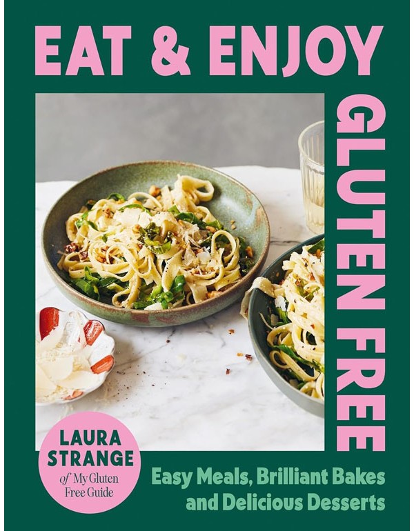 Eat And Enjoy Gluten Free: Easy Meals, Brilliant Bakes And Delicious Desserts