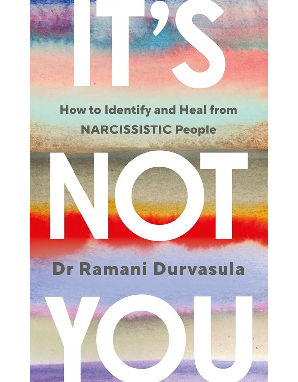 It's Not You: How to Identify and Heal from Narcissistic People