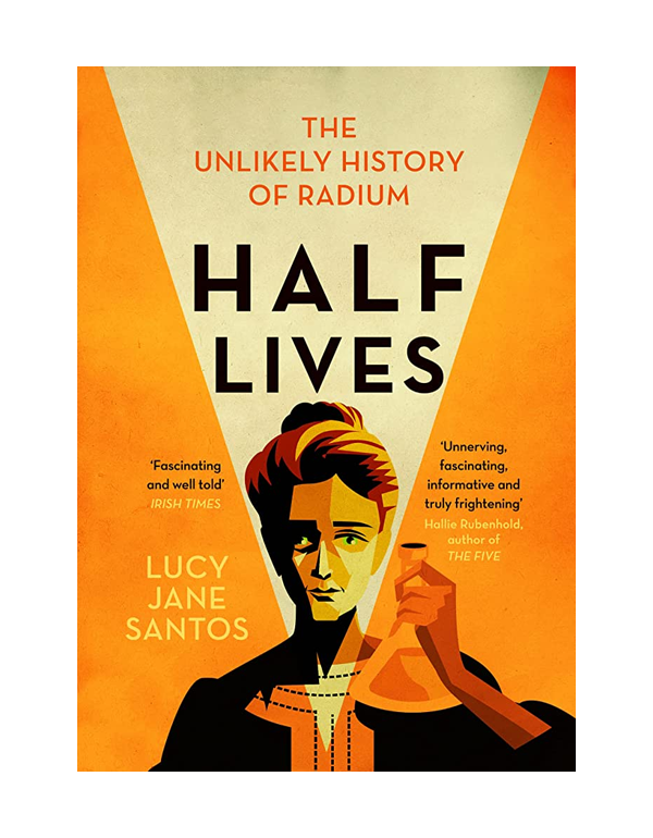 Half Lives: The Unlikely History of Radium