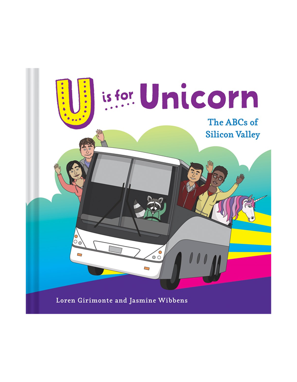 U Is For Unicorn: The Abcs of Silicon Valley U Is For Unicorn: The Abcs of Silicon Valley