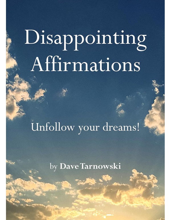 Disappointing Affirmations: Unfollow Your Dreams!