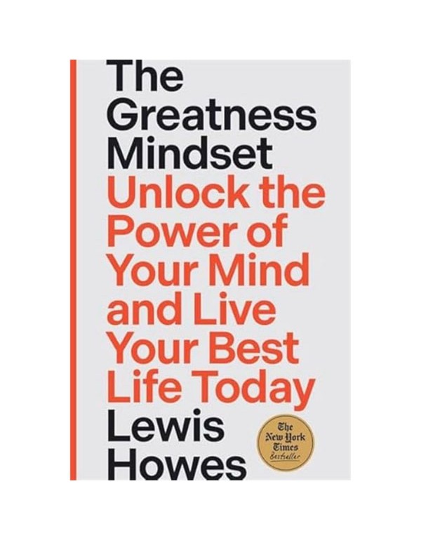 The Greatness Mindset: Unlock the Power of Your Mind and Live Your Best Life Today