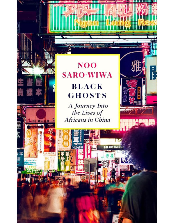 Black Ghosts: A Journey Into The Lives Of Africans In China