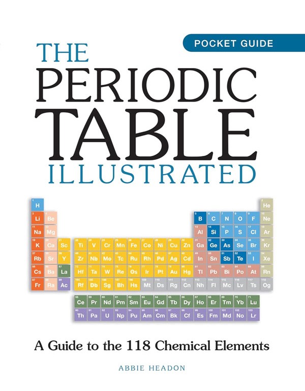 Periodic Table Illustrated: A Guide to the 118 Chemical Elements
