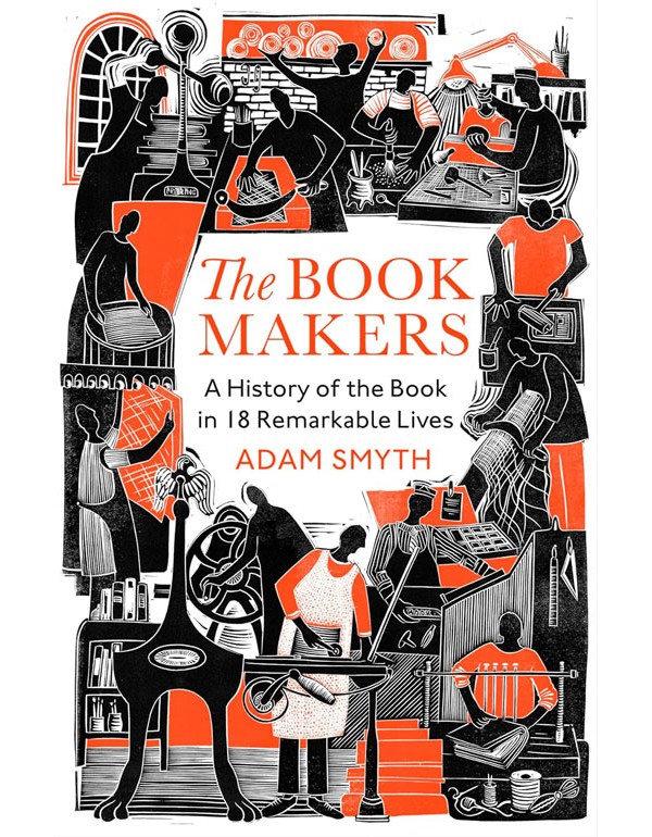 The Book-Makers: A History Of The Book In 18 Remarkable Lives