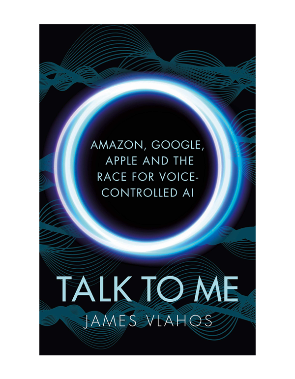 Talk to Me: Amazon , Google , Apple And The Race f...