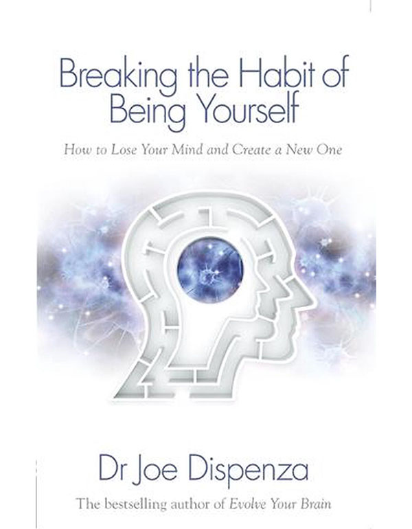 Breaking the Habit of Being Yourself