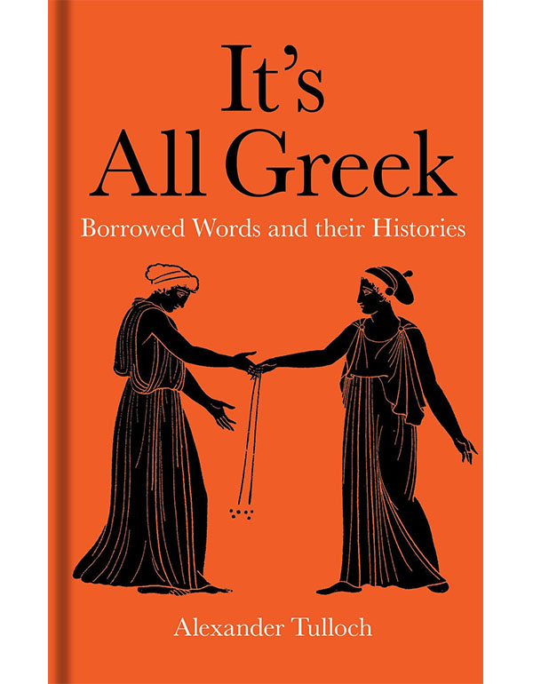 It's All Greek – Borrowed Words and their Histories
